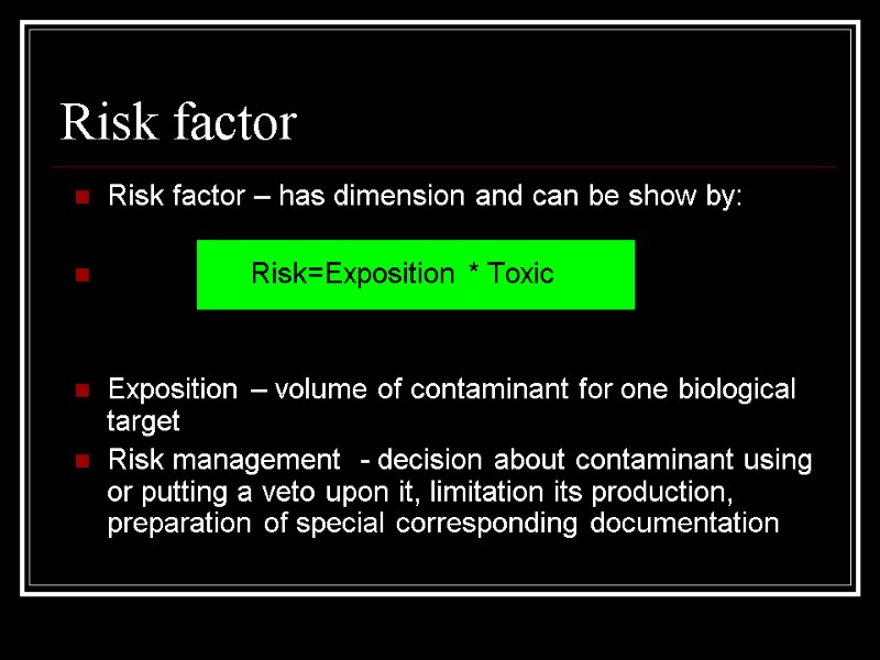 Risk factor Risk factor – has dimension and can be show by:  